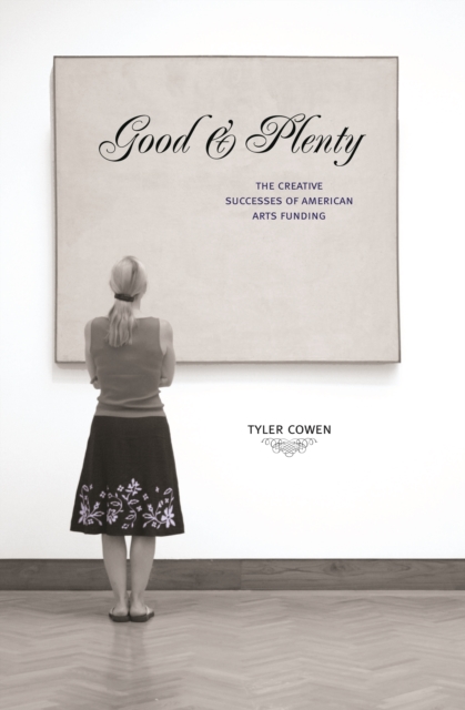 Good and Plenty : The Creative Successes of American Arts Funding, EPUB eBook
