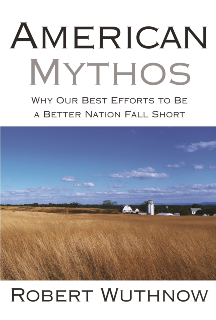 American Mythos : Why Our Best Efforts to Be a Better Nation Fall Short, EPUB eBook