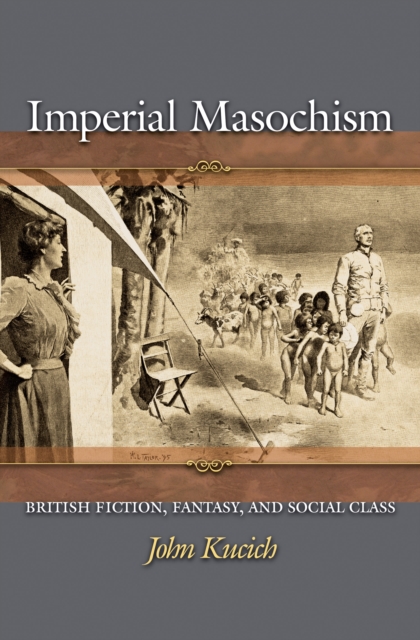 Imperial Masochism : British Fiction, Fantasy, and Social Class, EPUB eBook