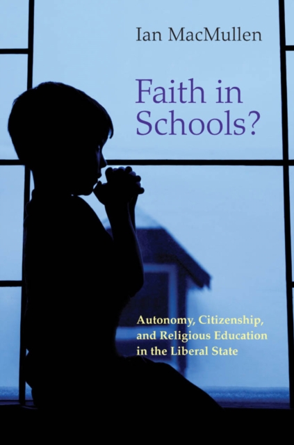 Faith in Schools? : Autonomy, Citizenship, and Religious Education in the Liberal State, EPUB eBook