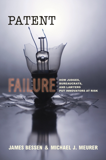 Patent Failure : How Judges, Bureaucrats, and Lawyers Put Innovators at Risk, EPUB eBook