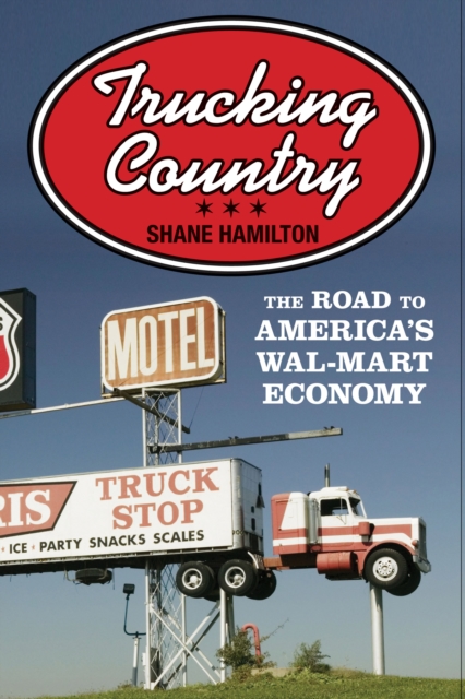 Trucking Country : The Road to America's Wal-Mart Economy, EPUB eBook