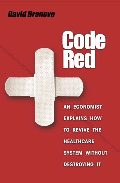 Code Red : An Economist Explains How to Revive the Healthcare System without Destroying It, EPUB eBook