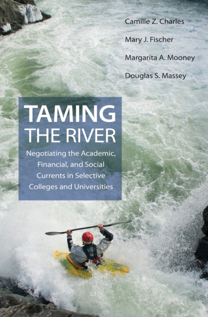 Taming the River : Negotiating the Academic, Financial, and Social Currents in Selective Colleges and Universities, EPUB eBook