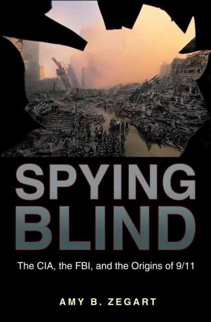 Spying Blind : The CIA, the FBI, and the Origins of 9/11, EPUB eBook