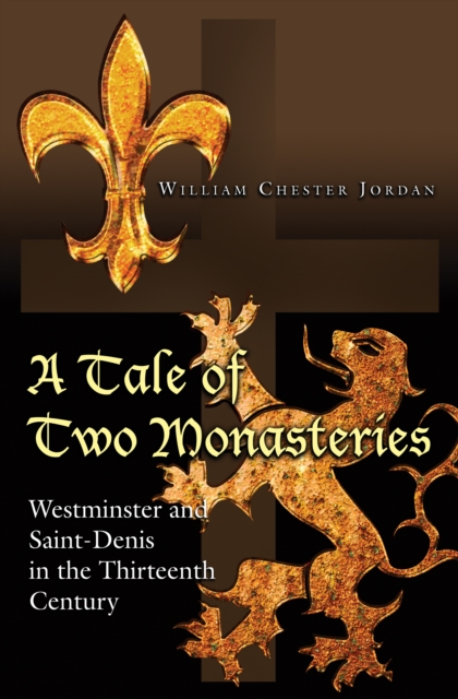 A Tale of Two Monasteries : Westminster and Saint-Denis in the Thirteenth Century, PDF eBook