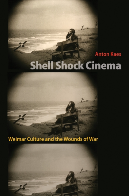 Shell Shock Cinema : Weimar Culture and the Wounds of War, EPUB eBook