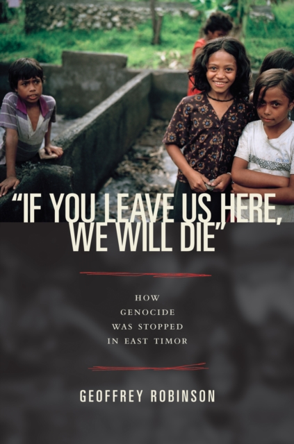 "If You Leave Us Here, We Will Die" : How Genocide Was Stopped in East Timor, PDF eBook