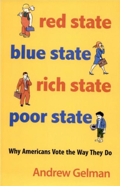 Red State, Blue State, Rich State, Poor State : Why Americans Vote the Way They Do - Expanded Edition, EPUB eBook