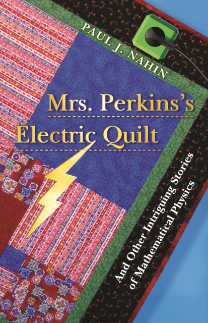 Mrs. Perkins's Electric Quilt : And Other Intriguing Stories of Mathematical Physics, EPUB eBook
