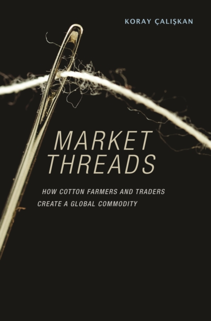 Market Threads : How Cotton Farmers and Traders Create a Global Commodity, EPUB eBook