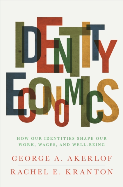 Identity Economics : How Our Identities Shape Our Work, Wages, and Well-Being, EPUB eBook