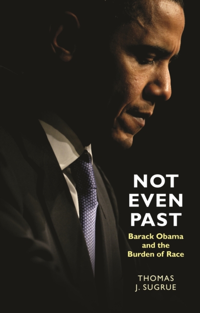 Not Even Past : Barack Obama and the Burden of Race, EPUB eBook