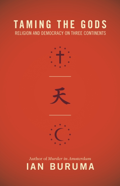 Taming the Gods : Religion and Democracy on Three Continents, EPUB eBook