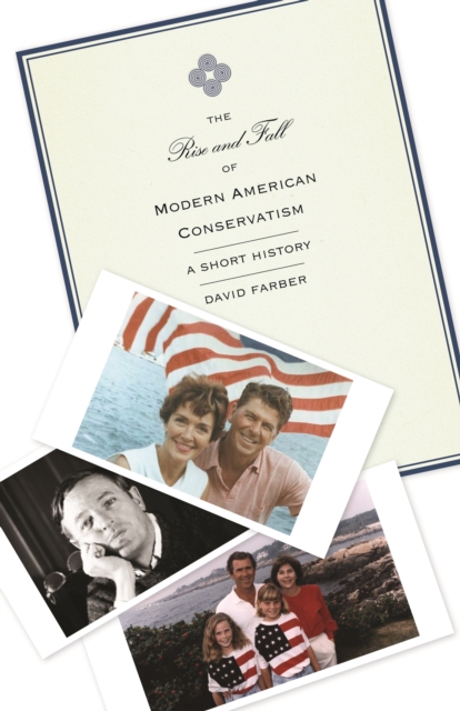 The Rise and Fall of Modern American Conservatism : A Short History, EPUB eBook
