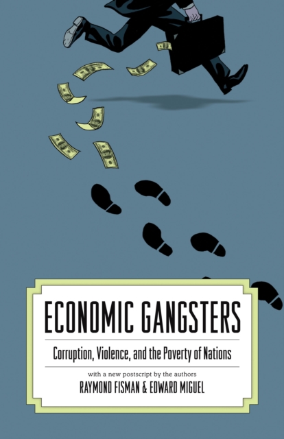 Economic Gangsters : Corruption, Violence, and the Poverty of Nations, EPUB eBook