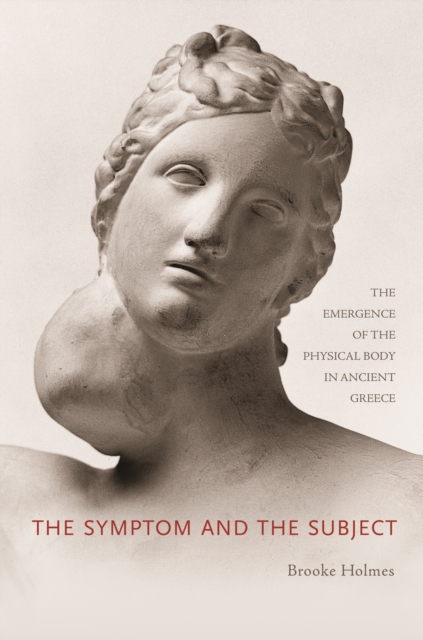 The Symptom and the Subject : The Emergence of the Physical Body in Ancient Greece, EPUB eBook