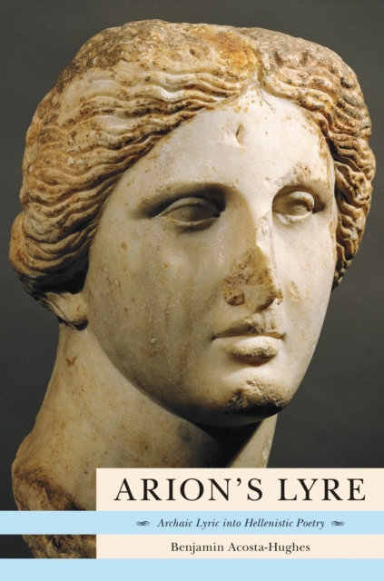 Arion's Lyre : Archaic Lyric into Hellenistic Poetry, EPUB eBook
