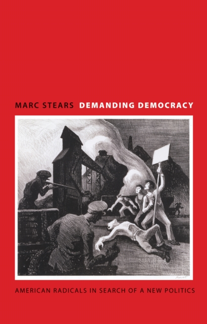 Demanding Democracy : American Radicals in Search of a New Politics, EPUB eBook