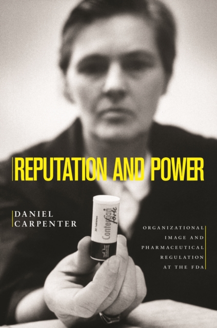 Reputation and Power : Organizational Image and Pharmaceutical Regulation at the FDA, EPUB eBook