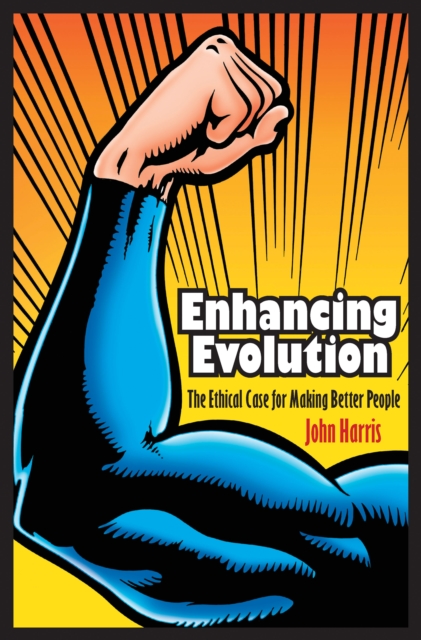Enhancing Evolution : The Ethical Case for Making Better People, EPUB eBook