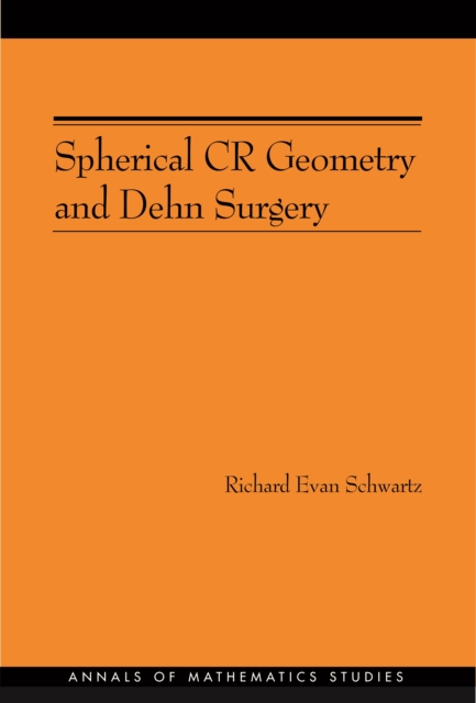 Spherical CR Geometry and Dehn Surgery (AM-165), PDF eBook