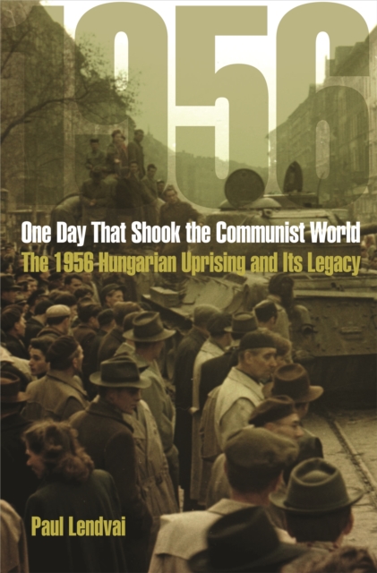 One Day That Shook the Communist World : The 1956 Hungarian Uprising and Its Legacy, PDF eBook