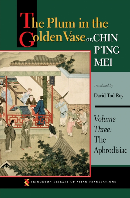 The Plum in the Golden Vase or, Chin P'ing Mei, Volume Three : The Aphrodisiac, EPUB eBook