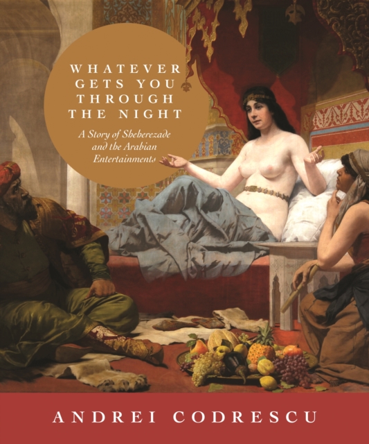 Whatever Gets You through the Night : A Story of Sheherezade and the Arabian Entertainments, EPUB eBook