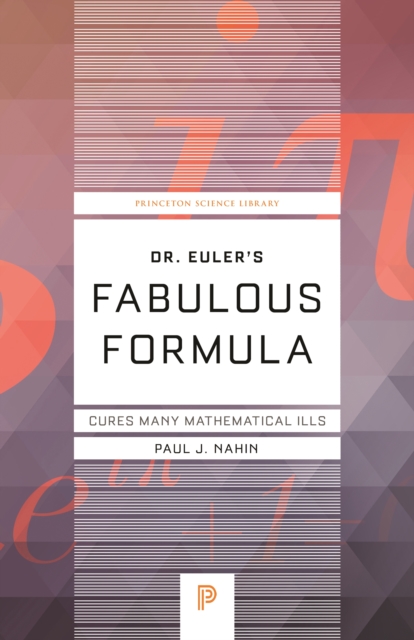 Dr. Euler's Fabulous Formula : Cures Many Mathematical Ills, EPUB eBook