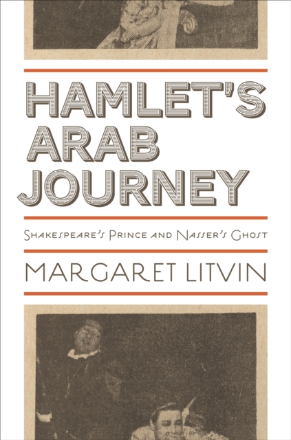 Hamlet's Arab Journey : Shakespeare's Prince and Nasser's Ghost, EPUB eBook