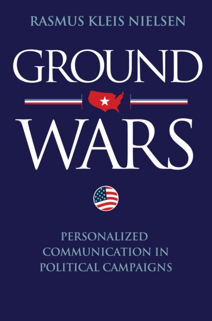Ground Wars : Personalized Communication in Political Campaigns, EPUB eBook