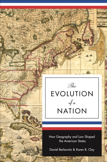 The Evolution of a Nation : How Geography and Law Shaped the American States, EPUB eBook