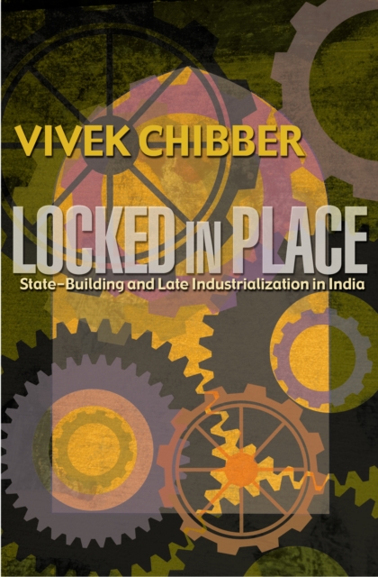 Locked in Place : State-Building and Late Industrialization in India, EPUB eBook