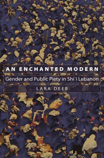 An Enchanted Modern : Gender and Public Piety in Shi'i Lebanon, EPUB eBook