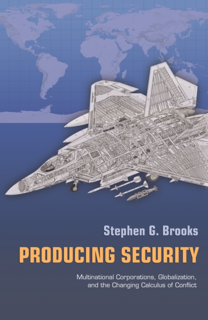 Producing Security : Multinational Corporations, Globalization, and the Changing Calculus of Conflict, EPUB eBook