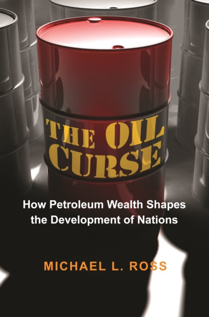 The Oil Curse : How Petroleum Wealth Shapes the Development of Nations, EPUB eBook