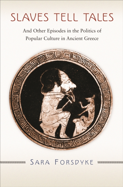 Slaves Tell Tales : And Other Episodes in the Politics of Popular Culture in Ancient Greece, EPUB eBook