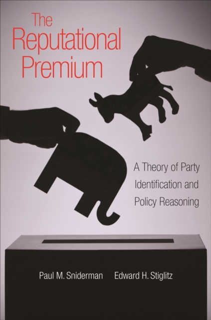 The Reputational Premium : A Theory of Party Identification and Policy Reasoning, EPUB eBook