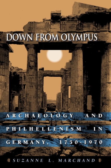 Down from Olympus : Archaeology and Philhellenism in Germany, 1750-1970, EPUB eBook