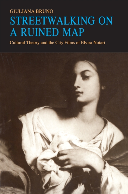 Streetwalking on a Ruined Map : Cultural Theory and the City Films of Elvira Notari, EPUB eBook