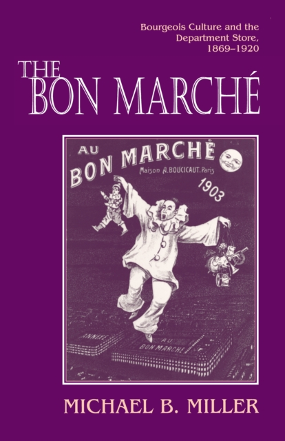 The Bon Marche : Bourgeois Culture and the Department Store, 1869-1920, EPUB eBook