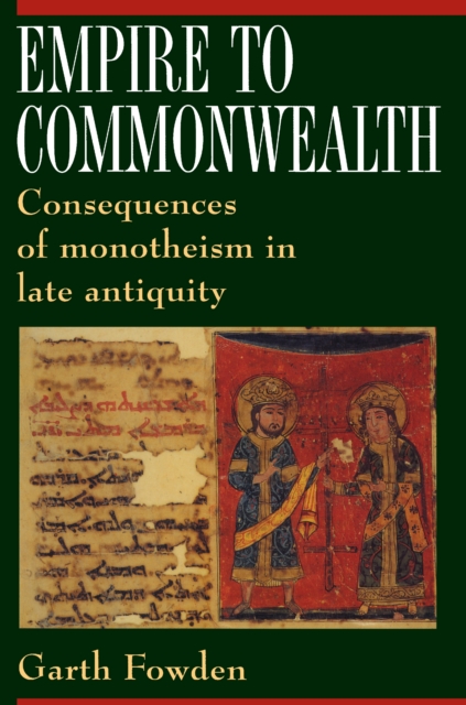 Empire to Commonwealth : Consequences of Monotheism in Late Antiquity, EPUB eBook