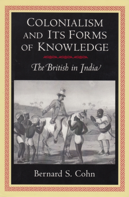 Colonialism and Its Forms of Knowledge : The British in India, EPUB eBook