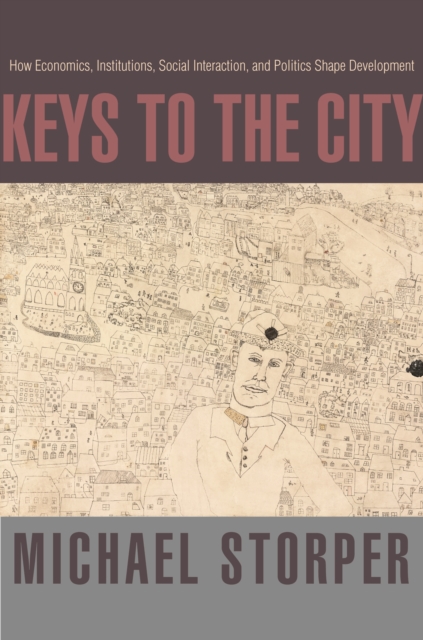 Keys to the City : How Economics, Institutions, Social Interaction, and Politics Shape Development, EPUB eBook