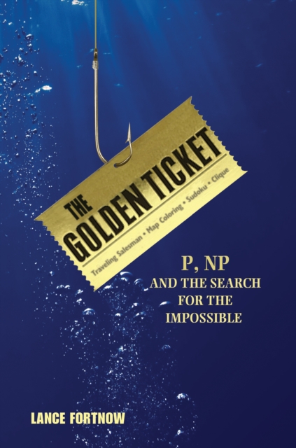 The Golden Ticket : P, NP, and the Search for the Impossible, EPUB eBook