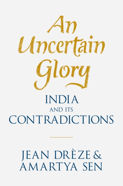 An Uncertain Glory : India and its Contradictions, EPUB eBook