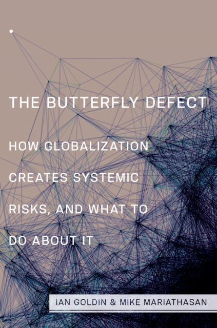 The Butterfly Defect : How Globalization Creates Systemic Risks, and What to Do about It, EPUB eBook