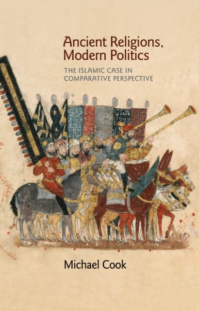 Ancient Religions, Modern Politics : The Islamic Case in Comparative Perspective, EPUB eBook