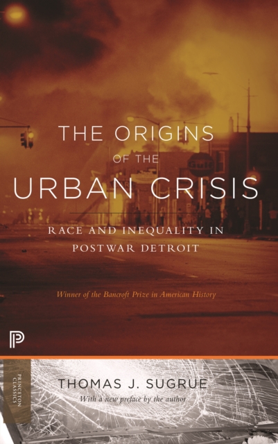 The Origins of the Urban Crisis : Race and Inequality in Postwar Detroit - Updated Edition, EPUB eBook